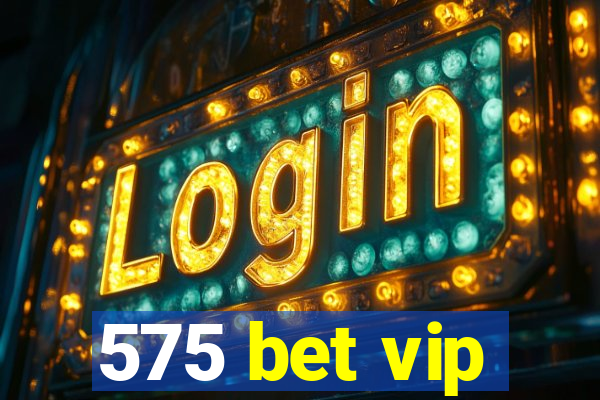 575 bet vip